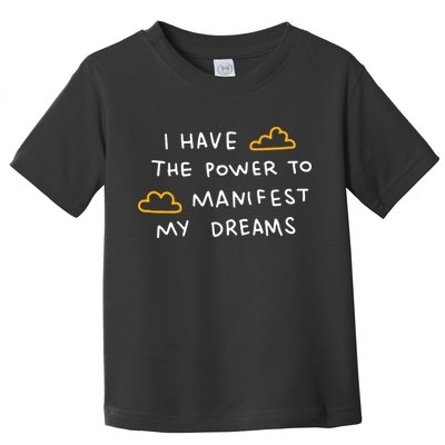I Have The Power To Manifest My Dreams Toddler T-Shirt