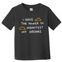 I Have The Power To Manifest My Dreams Toddler T-Shirt