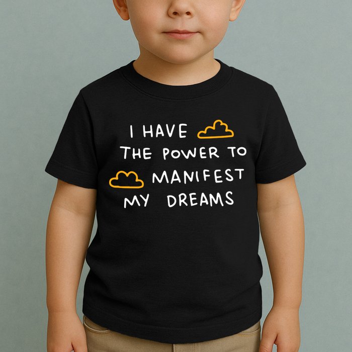 I Have The Power To Manifest My Dreams Toddler T-Shirt