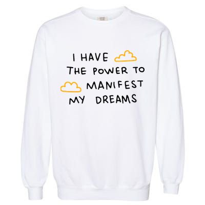 I Have The Power To Manifest My Dreams Garment-Dyed Sweatshirt