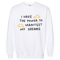 I Have The Power To Manifest My Dreams Garment-Dyed Sweatshirt
