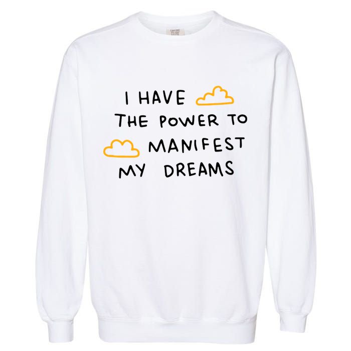 I Have The Power To Manifest My Dreams Garment-Dyed Sweatshirt