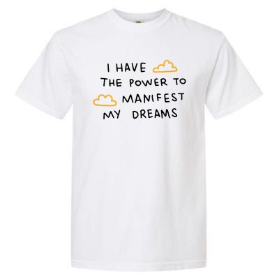 I Have The Power To Manifest My Dreams Garment-Dyed Heavyweight T-Shirt