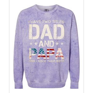 I Have Two Titles Dad And Papa Us American Flag FatherS Day Colorblast Crewneck Sweatshirt