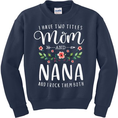 I Have Two Titles Mom And Nana I Rock Them Both Floral Kids Sweatshirt