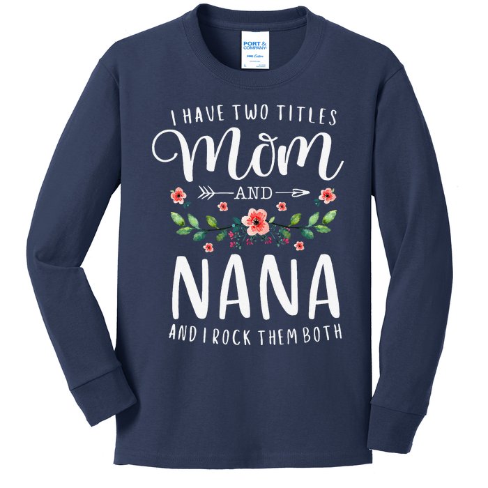 I Have Two Titles Mom And Nana I Rock Them Both Floral Kids Long Sleeve Shirt