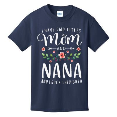 I Have Two Titles Mom And Nana I Rock Them Both Floral Kids T-Shirt