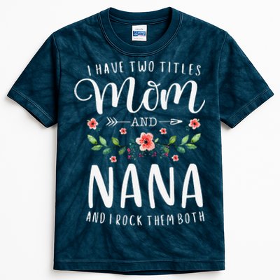 I Have Two Titles Mom And Nana I Rock Them Both Floral Kids Tie-Dye T-Shirt