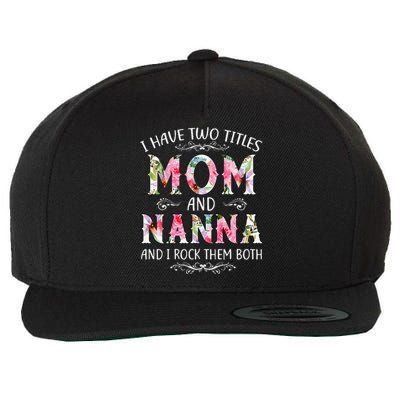 I Have Two Titles Mom And Nanna Funny Mothers Day Gift Wool Snapback Cap