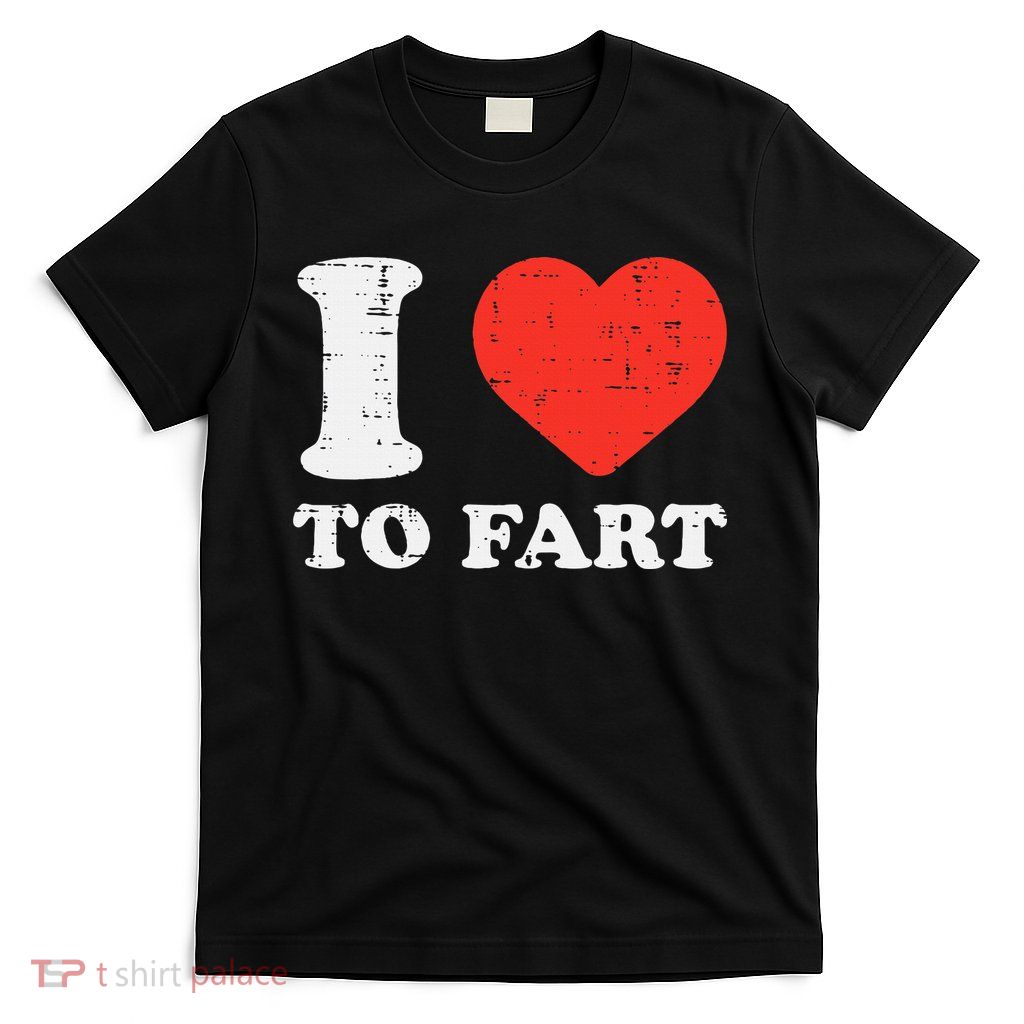 I Heart To Fart Funny Love Farting Joke T-Shirt