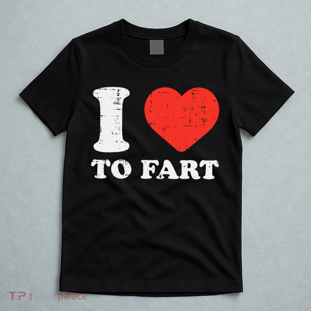I Heart To Fart Funny Love Farting Joke T-Shirt