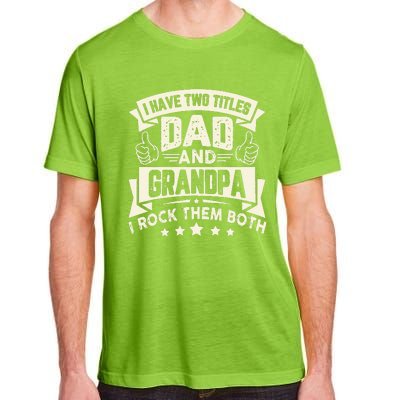 I Have Two Titles Dad And Grandpa Funny Grandpa Gift For Dad Adult ChromaSoft Performance T-Shirt