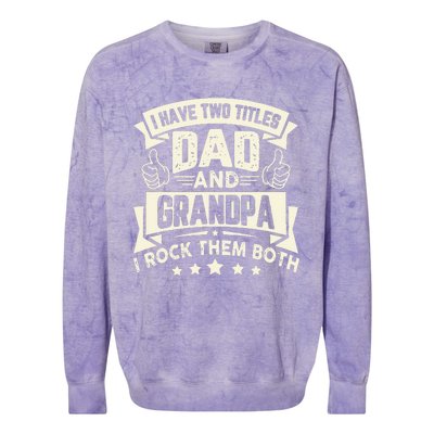 I Have Two Titles Dad And Grandpa Funny Grandpa Gift For Dad Colorblast Crewneck Sweatshirt