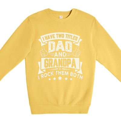 I Have Two Titles Dad And Grandpa Funny Grandpa Gift For Dad Premium Crewneck Sweatshirt