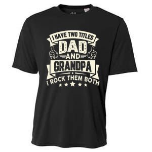 I Have Two Titles Dad And Grandpa Funny Grandpa Gift For Dad Cooling Performance Crew T-Shirt