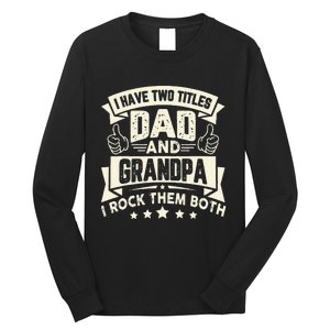 I Have Two Titles Dad And Grandpa Funny Grandpa Gift For Dad Long Sleeve Shirt