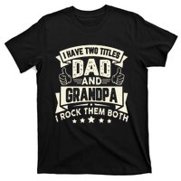 I Have Two Titles Dad And Grandpa Funny Grandpa Gift For Dad T-Shirt