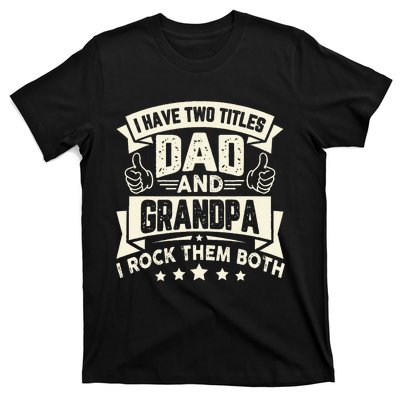 I Have Two Titles Dad And Grandpa Funny Grandpa Gift For Dad T-Shirt