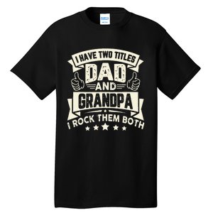 I Have Two Titles Dad And Grandpa Funny Grandpa Gift For Dad Tall T-Shirt