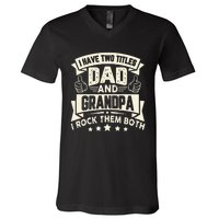 I Have Two Titles Dad And Grandpa Funny Grandpa Gift For Dad V-Neck T-Shirt