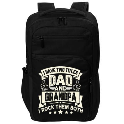 I Have Two Titles Dad And Grandpa Funny Grandpa Gift For Dad Impact Tech Backpack