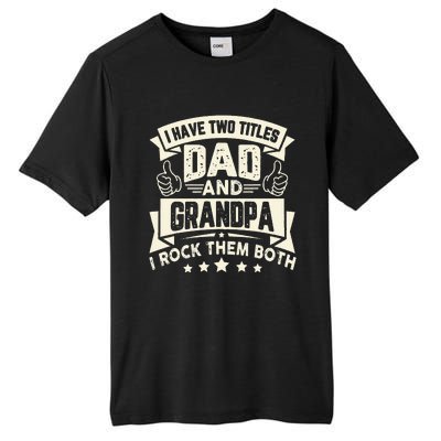 I Have Two Titles Dad And Grandpa Funny Grandpa Gift For Dad Tall Fusion ChromaSoft Performance T-Shirt