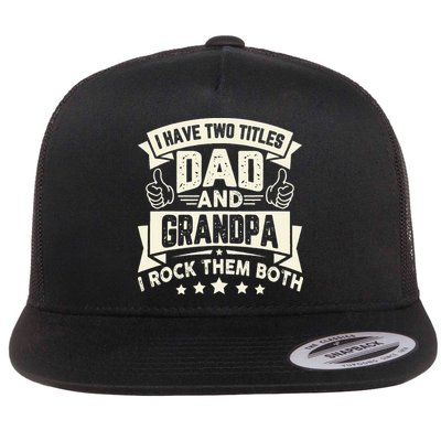 I Have Two Titles Dad And Grandpa Funny Grandpa Gift For Dad Flatbill Hat