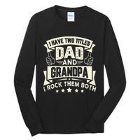 I Have Two Titles Dad And Grandpa Funny Grandpa Gift For Dad Tall Long Sleeve T-Shirt