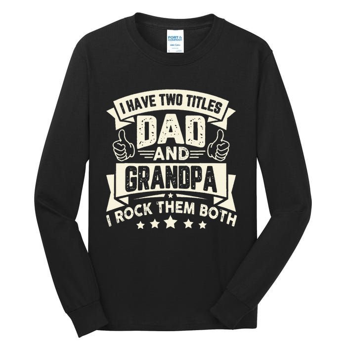 I Have Two Titles Dad And Grandpa Funny Grandpa Gift For Dad Tall Long Sleeve T-Shirt