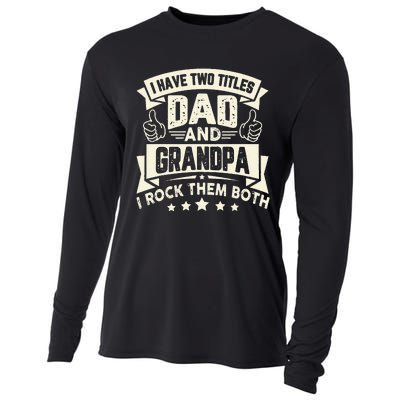 I Have Two Titles Dad And Grandpa Funny Grandpa Gift For Dad Cooling Performance Long Sleeve Crew