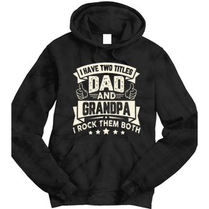 I Have Two Titles Dad And Grandpa Funny Grandpa Gift For Dad Tie Dye Hoodie