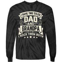 I Have Two Titles Dad And Grandpa Funny Grandpa Gift For Dad Tie-Dye Long Sleeve Shirt