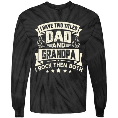 I Have Two Titles Dad And Grandpa Funny Grandpa Gift For Dad Tie-Dye Long Sleeve Shirt