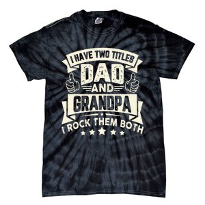 I Have Two Titles Dad And Grandpa Funny Grandpa Gift For Dad Tie-Dye T-Shirt