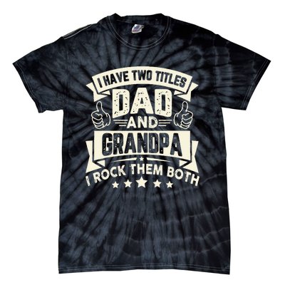 I Have Two Titles Dad And Grandpa Funny Grandpa Gift For Dad Tie-Dye T-Shirt