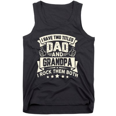 I Have Two Titles Dad And Grandpa Funny Grandpa Gift For Dad Tank Top