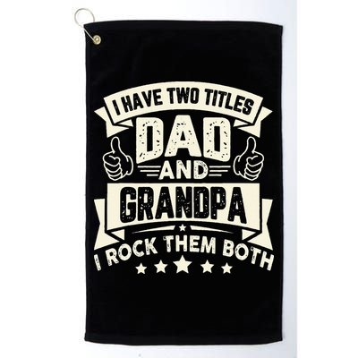 I Have Two Titles Dad And Grandpa Funny Grandpa Gift For Dad Golf Towel