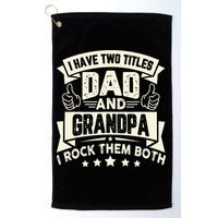 I Have Two Titles Dad And Grandpa Funny Grandpa Gift For Dad Golf Towel