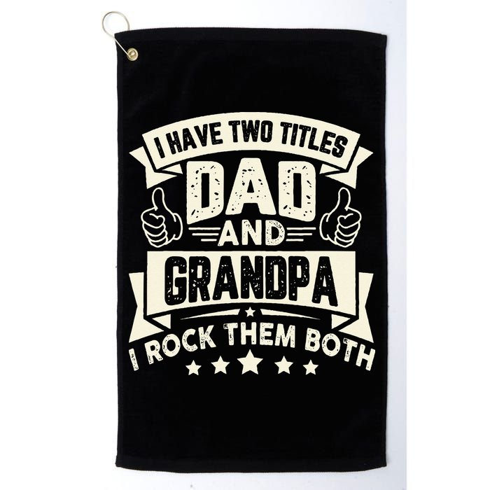 I Have Two Titles Dad And Grandpa Funny Grandpa Gift For Dad Golf Towel