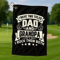 I Have Two Titles Dad And Grandpa Funny Grandpa Gift For Dad Golf Towel