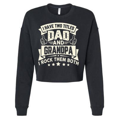 I Have Two Titles Dad And Grandpa Funny Grandpa Gift For Dad Cropped Pullover Crew