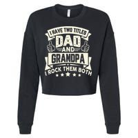 I Have Two Titles Dad And Grandpa Funny Grandpa Gift For Dad Cropped Pullover Crew
