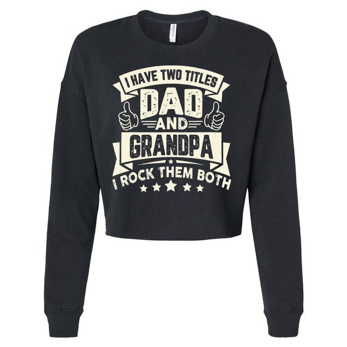 I Have Two Titles Dad And Grandpa Funny Grandpa Gift For Dad Cropped Pullover Crew