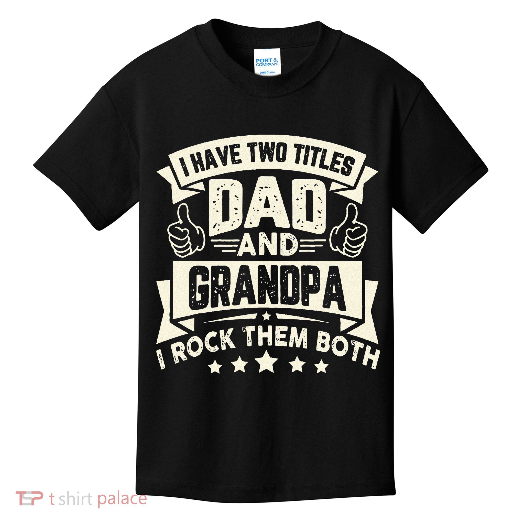 I Have Two Titles Dad And Grandpa Funny Grandpa Gift For Dad Kids T-Shirt