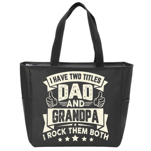 I Have Two Titles Dad And Grandpa Funny Grandpa Gift For Dad Zip Tote Bag