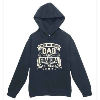 I Have Two Titles Dad And Grandpa Funny Grandpa Gift For Dad Urban Pullover Hoodie