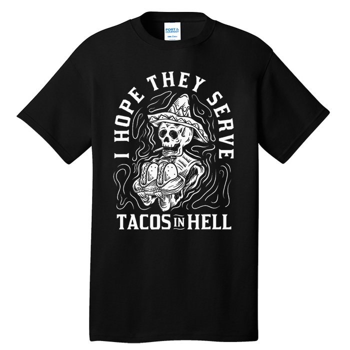 I Hope They Serve Tacos In Hell Halloween Taco Tuesday Gift Tall T-Shirt