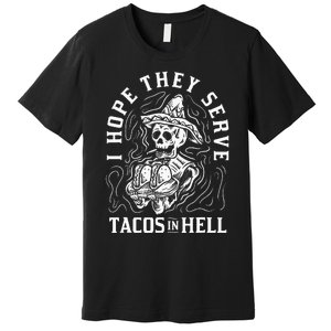 I Hope They Serve Tacos In Hell Halloween Taco Tuesday Gift Premium T-Shirt