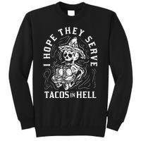 I Hope They Serve Tacos In Hell Halloween Taco Tuesday Gift Tall Sweatshirt