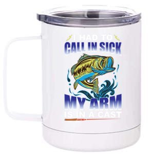 I Had To Call In Sick My Arm Is In A Cast Funny Fishing Gift 12 oz Stainless Steel Tumbler Cup